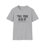 Pull Your Head In T-Shirt