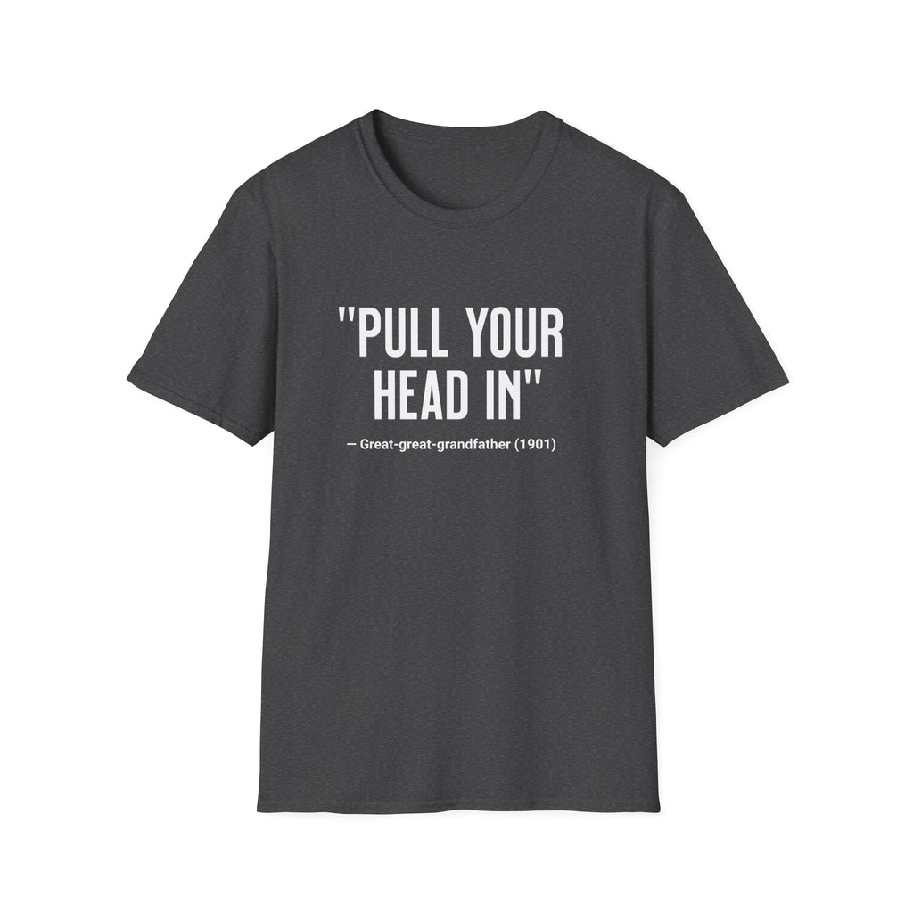Pull Your Head In T-Shirt