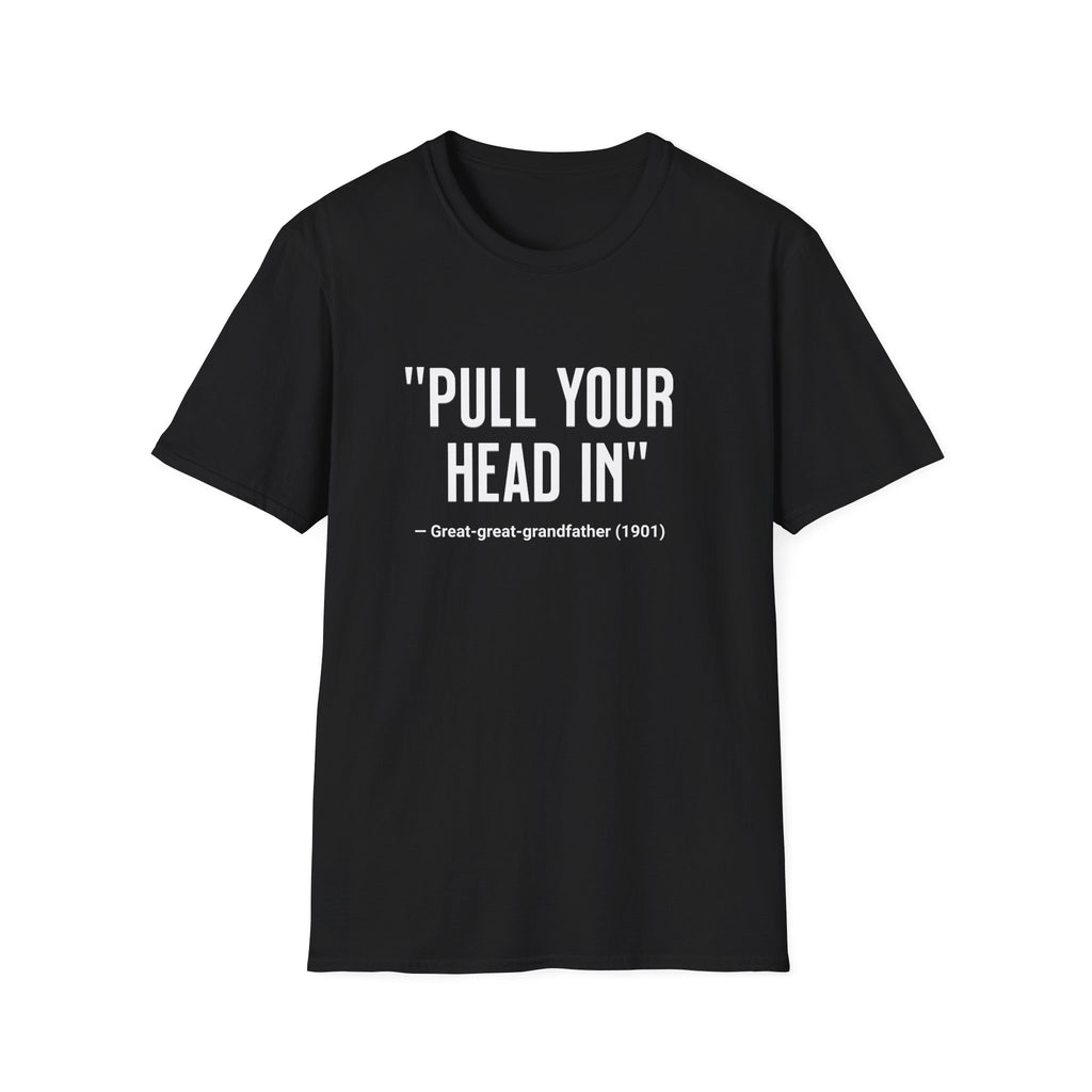Pull Your Head In T-Shirt