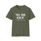 Pull Your Head In T-Shirt
