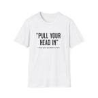 Pull Your Head In T-Shirt